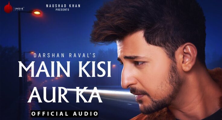 Main Kisi Aur Ka Is A Song By Darshan Raval .Lyrics Are Penned By Gautam G Sharma, Gurpreet Saini While Music Is Produced By Siddharth Amit Bhavsar. Official Music Video Is Released On Official Channel.