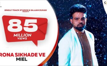 Rona Sikhade Ve Is A Song By Miel. Lyrics Are Penned By Jaani While Music Is Produced By B Praak. Official Music Video Is Released On Official Channel.