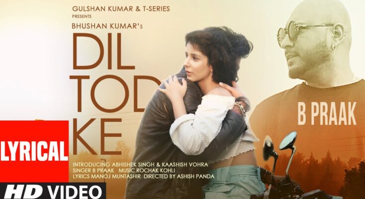 Dil Tod Ke Is A Song By B Praak. Lyrics Are Penned By Manoj Muntashir While Music Is Produced By Ashish Panda. Official Music Video Is Released On Official Channel.