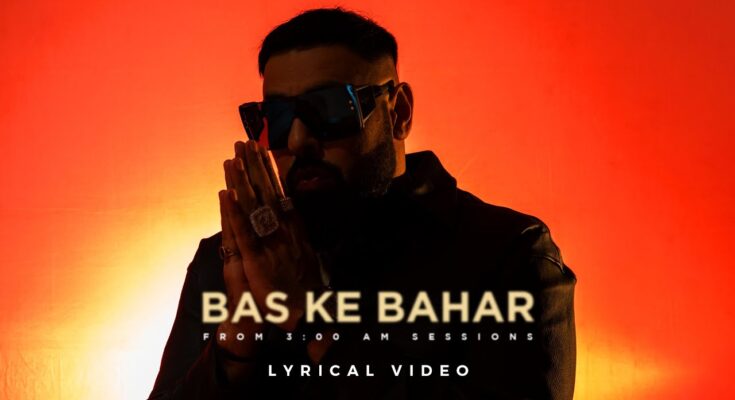 Bas Ke Bahar Is A Song By Badshah. Lyrics Are Penned By Badshah While Music Is Produced By 3:00 AM Sessions. Official Music Video Is Released On Official Channel.