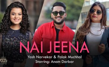 Nai Jeena Is A Song By Yash Narvekar & Palak Muchhal. Lyrics Are Penned By Kumaar While Music Is Produced By Denny and Yash Narvekar. Official Music Video Is Released On Official Channel.