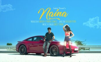 Naina Is A Song By Ankit Tiwari. Lyrics Are Penned By Monish Raza & Sahas Pareek While Music Is Produced By Ankur Tiwari. Official Music Video Is Released On Official Channel.