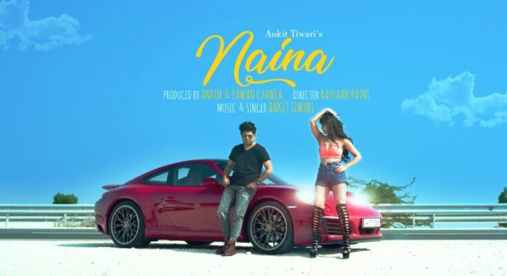 Naina Is A Song By Ankit Tiwari. Lyrics Are Penned By Monish Raza & Sahas Pareek While Music Is Produced By Ankur Tiwari. Official Music Video Is Released On Official Channel.