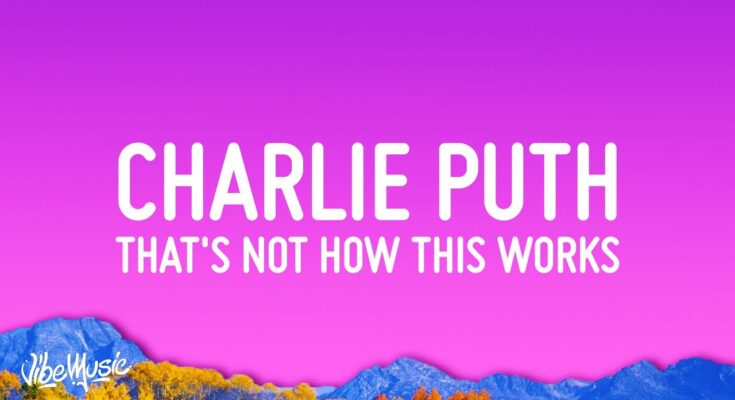 That’s Not How This Works Is A Song By Charlie Puth. Lyrics Are Penned By Charlie While Music Is Produced By Charlie Puth. Official Music Video Is Released On Official Channel.