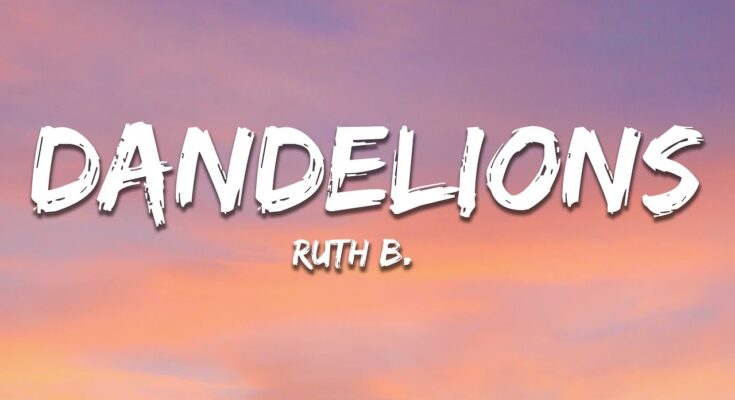 Ruth B. - Dandelions Lyrics - Ruth B.