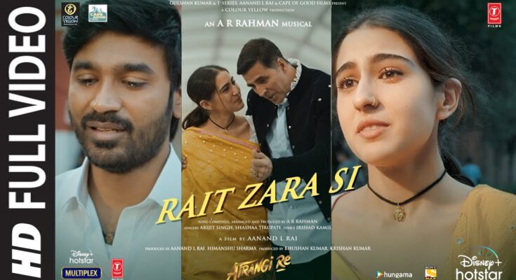 Rait Zara Si Is A Song By Arijit Singh, Shashaa Tirupati. Lyrics Are Penned By Irshad Kamil While Music Is Produced By Anand L Rai , Himanshu Sharma , Bhushan Kumar , Krishan Kumar. Official Music Video Is Released On Official Channel.