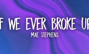 If We Ever Broke Up Lyrics - Mae Stephens