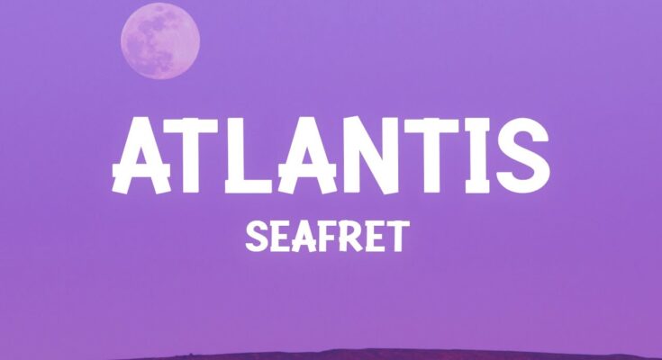 Atlantis (Sped Up Version) Lyrics - Seafret, sped up + slowed