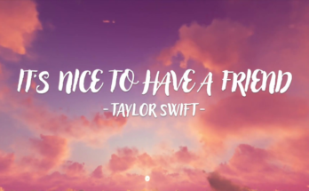It’s Nice To Have A Friend Is A Song By Taylor Swift. Lyrics Are Penned By Swift Louis Bell Adam King Feeny While Music Is Produced By Bell Feeny Swift. Official Music Video Is Released On Official Channel.
