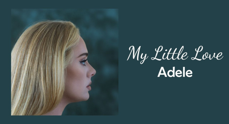 My Little Love Is A Song By Adele . Lyrics Are Penned By Adele AdkinsGreg Kurstin While Music Is Produced By Greg Kurstin. Official Music Video Is Released On Official Channel.