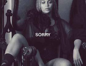 Sorry Is A Song By Beyoncé Knowles-Carter. Lyrics Are Penned By Diana GordonSean RhodenBeyoncé Knowles-Carter While Music Is Produced By MeLo-XBeyoncéDiana Gordon. Official Music Video Is Released On Official Channel.